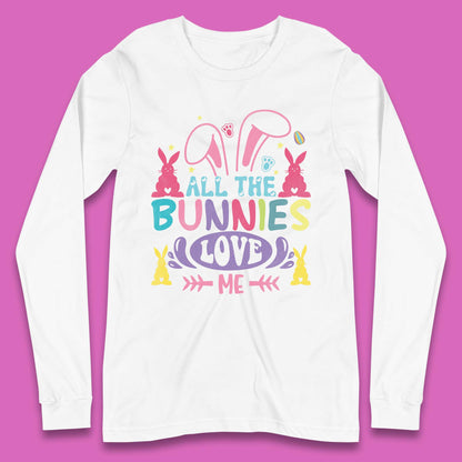 All The Bunnies Love Me Long Sleeve T-Shirt