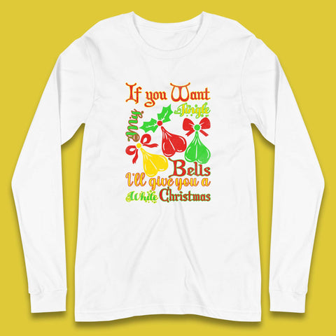 If You Want My Jingle Bells I'll Give You A White Christmas Rude Offensive Humor Xmas Long Sleeve T Shirt