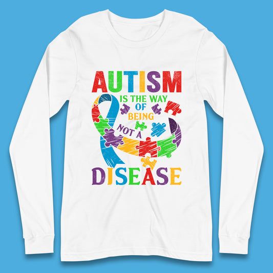 Autism Is The Way Of Being Not A Disease Long Sleeve T-Shirt