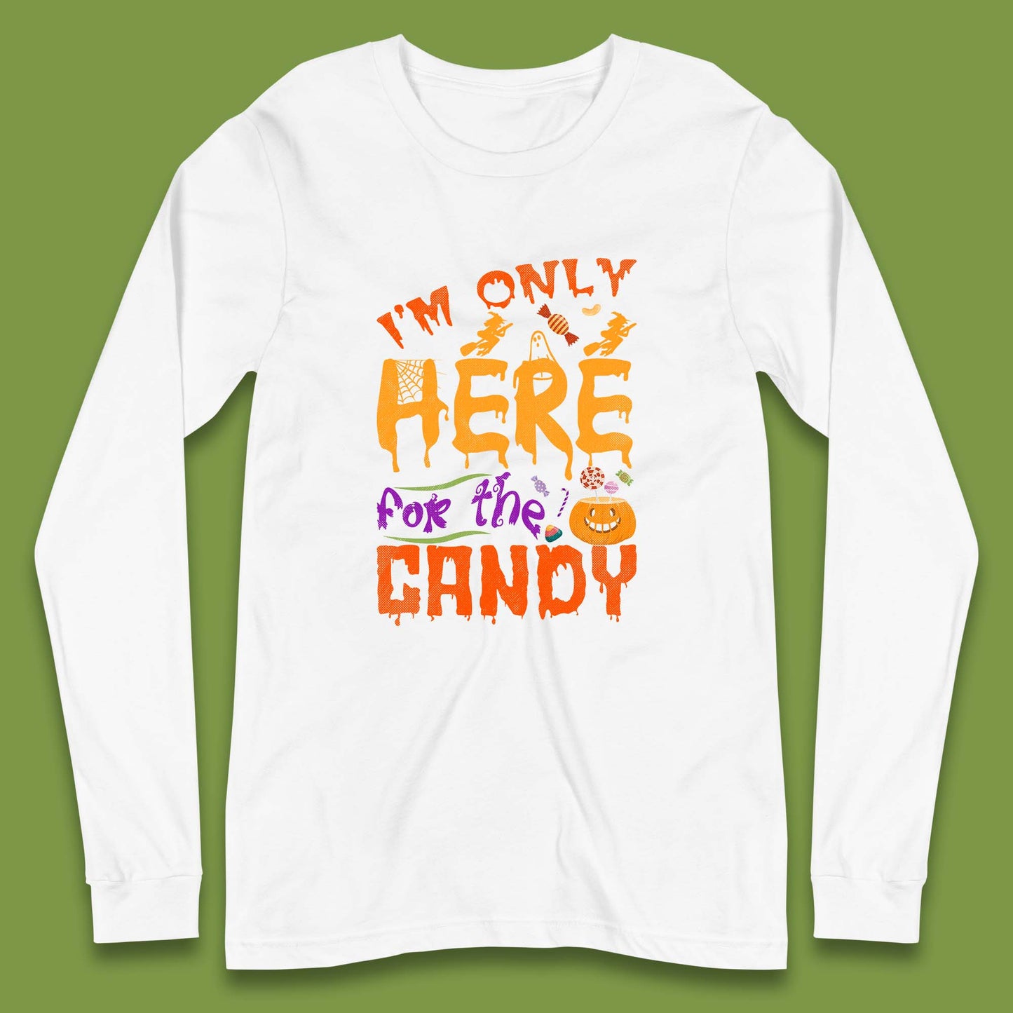 I'm Only Here For The Candy Halloween Trick Or Treat Long Sleeve T Shirt