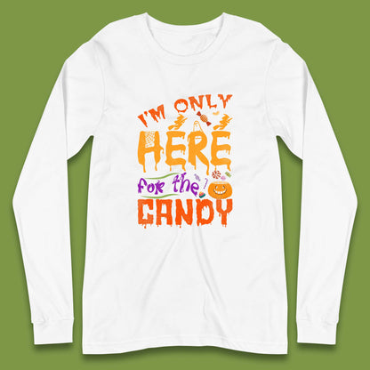 I'm Only Here For The Candy Halloween Trick Or Treat Long Sleeve T Shirt