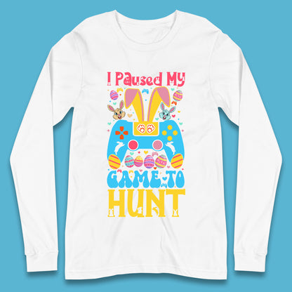 I Paused My Game To Hunt Long Sleeve T-Shirt