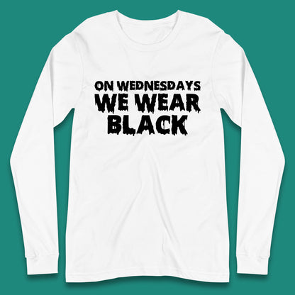 On Wednesday We Wear Black Halloween Wednesday Addams Horror Movie Trending Tv Series Long Sleeve T Shirt