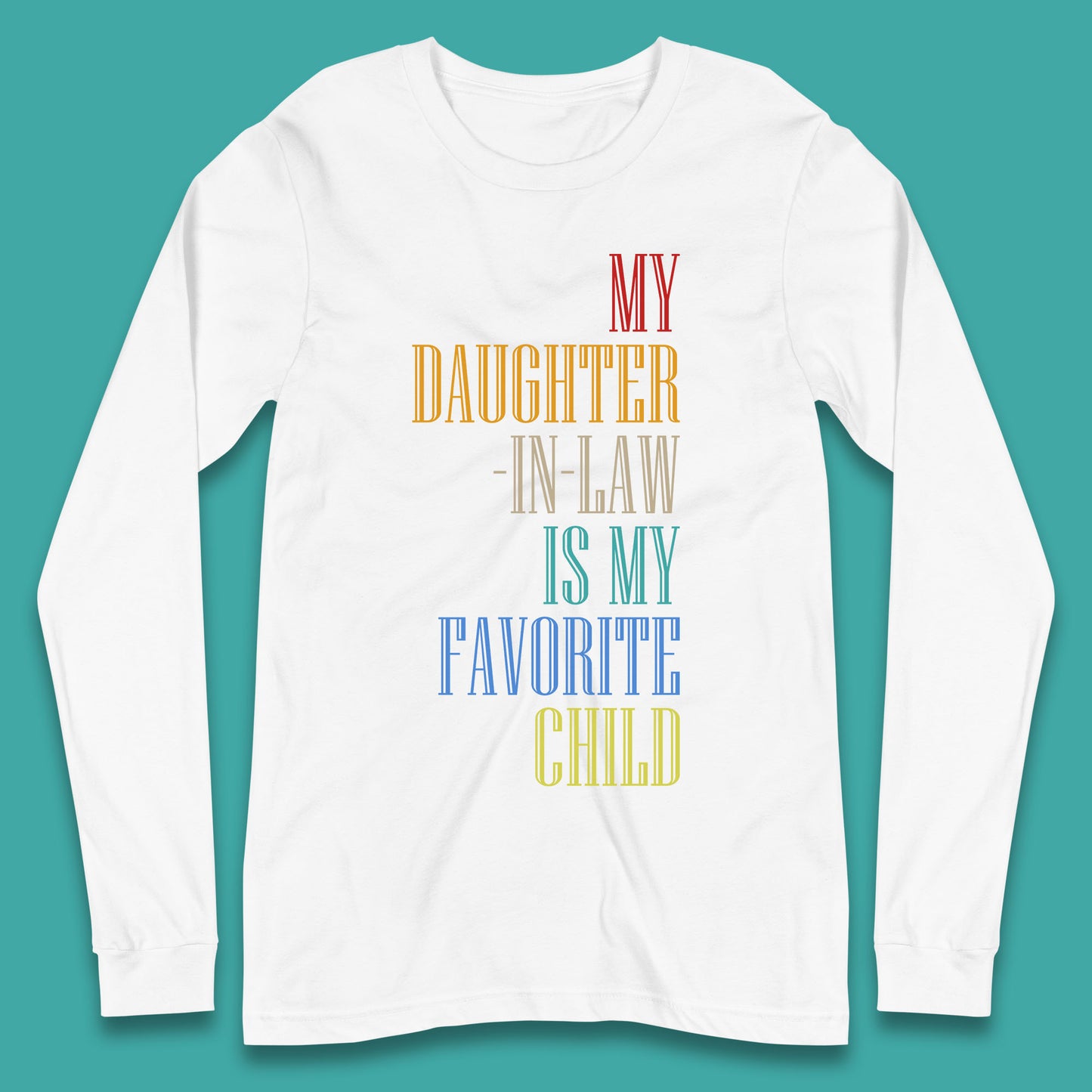 My Daughter In Law Is My Favorite Child Funny In Laws Family Humor Long Sleeve T Shirt