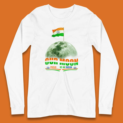 Our Moon Proud To Be An Indian Chandrayaan-3 Soft Landing To The Moon Long Sleeve T Shirt