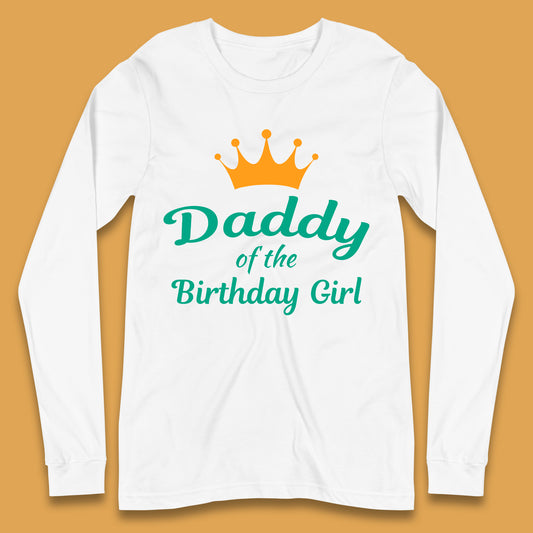 Daddy Of The Birthday Girl Long Sleeve T-Shirt