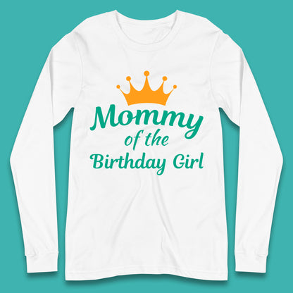 Mommy Of The Birthday Girl Long Sleeve T-Shirt