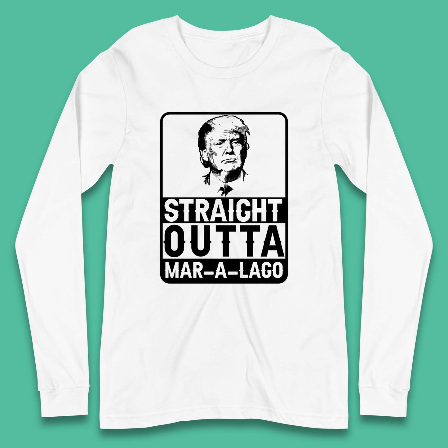 Donald Trump Straight Outta Mar-A-Lago USA Mugshot President Elections 2024 Long Sleeve T Shirt