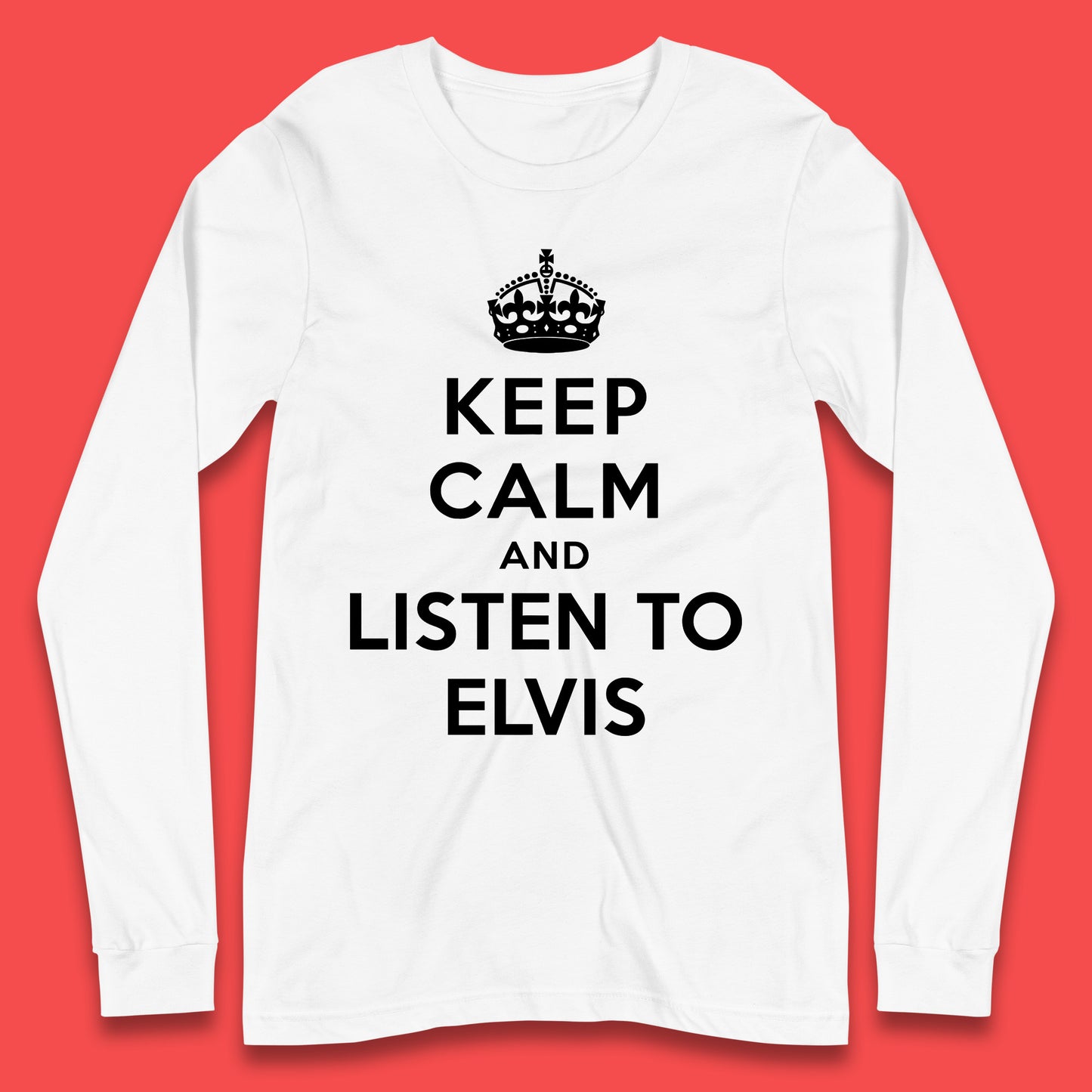 Keep Calm And Listen To Elvis American Singer Elvis Presley King Of Rock Long Sleeve T Shirt