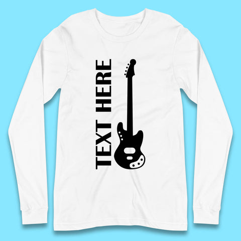 Personalised Guitarist Your Text Here Guitar Player Musician Music Lover Long Sleeve T Shirt