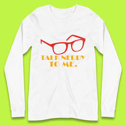 Talk Nerdy To Me Funny Geeky Nerd Glasses Coder Developer Programmer Book Lover Long Sleeve T Shirt