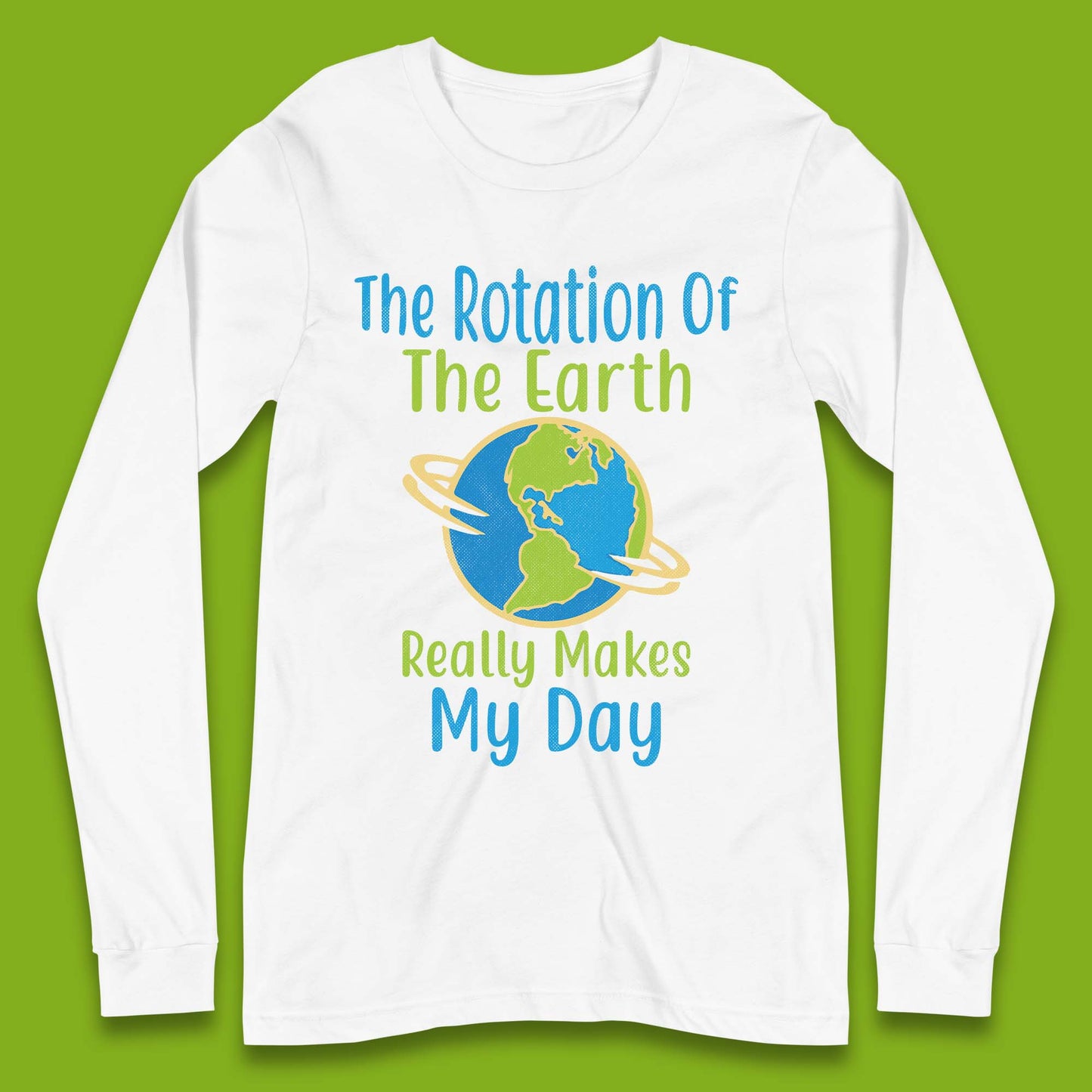 The Rotation Of Earth Long Sleeve T-Shirt