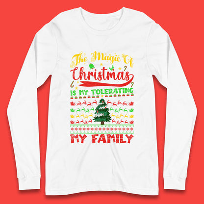 The Magic Of Christmas Is My Tolerating My Family funny Xmas Quote Long Sleeve T Shirt