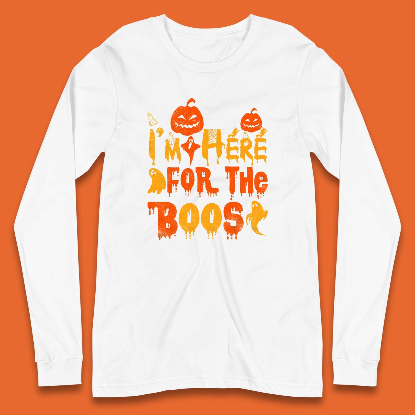 I'm Here For The Boos Halloween Pumpkin Ghost Horror Scary Long Sleeve T Shirt