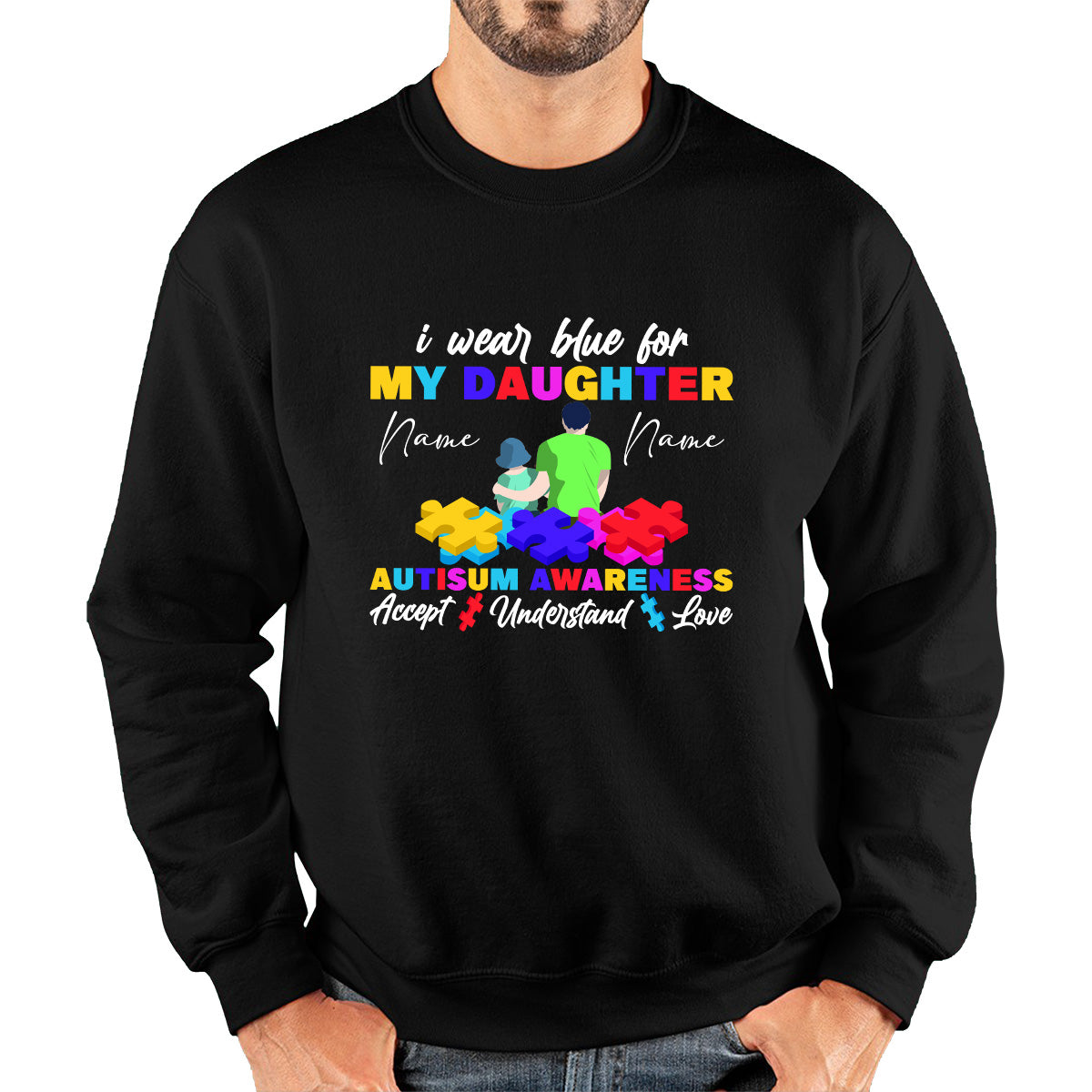 Personalised I Wear Blue For My Daughter Autism Awareness Accept Understand Love Father & Daughter Name Autism Warrior Puzzle Pieces Unisex Sweatshirt