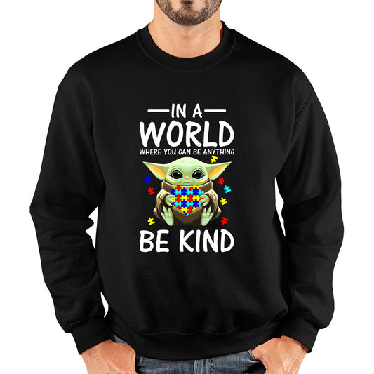 Baby Yoda In The World Where You Can Be Anything Be Kind Autism Awareness Star Wars Day 46th Anniversary Unisex Sweatshirt