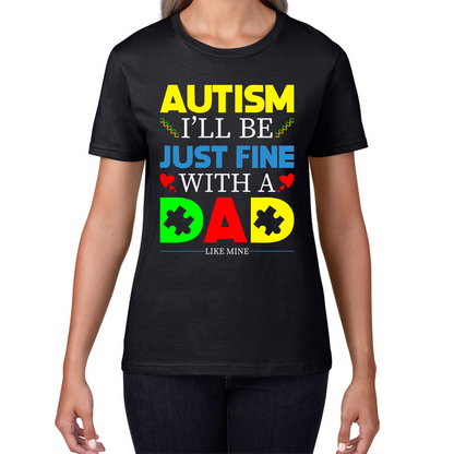 I'll Be Just Fine With A Dad Like Mine Autism Awarness T Shirt