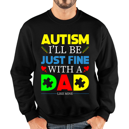 I'll Be Just Fine With A Dad Like Mine Autism Awarness Sweatshirt