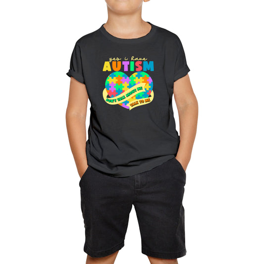 Yes I Have Autism Don't Talk About Me Talk To Me Autism Awareness Autism Support Autistic Pride Heart Puzzle Kids T Shirt