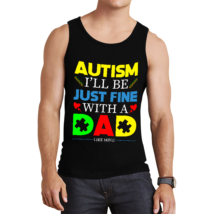 I'll Be Just Fine With A Dad Like Mine Autism Awarness Tank Top