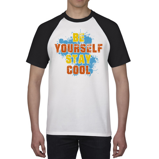 Be Yourself Stay Cool Shirt Inspirational Motivational Quote Baseball T Shirt