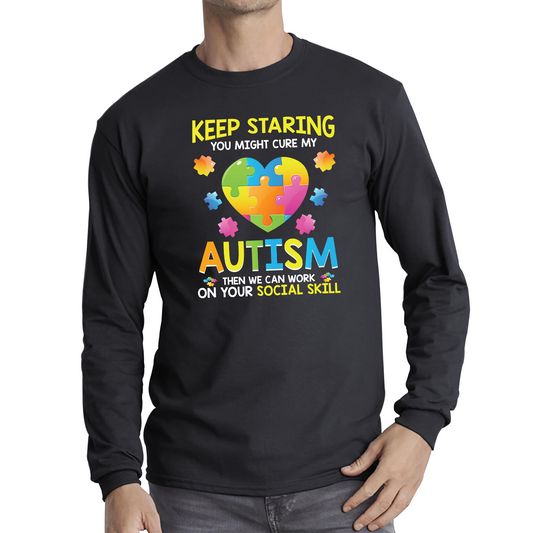 Keep Staring You Might Cure My Autism Then We Can Work On Your Social Skill T Shirt