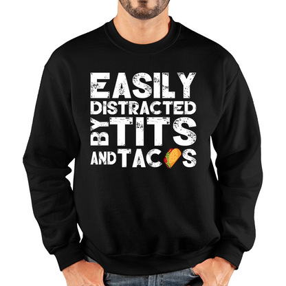 Easily Distracted By Tits and Tacos Sweatshirt