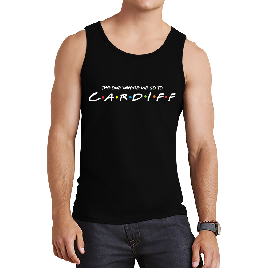 The One Where We Go To Cardiff Inspired By Friends Spoof Capital Of Wales Tank Top