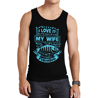 Funny I Love It When My Wife Lets Me Go Fishing Tank Top