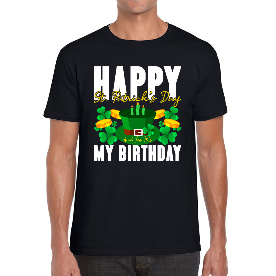 Happy St Patricks Day and It's My Birthday T Shirt