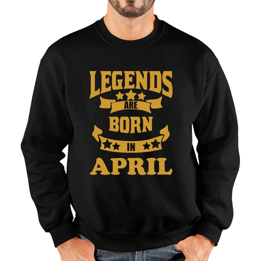 Legends Are Born In April Birthday Sweatshirt