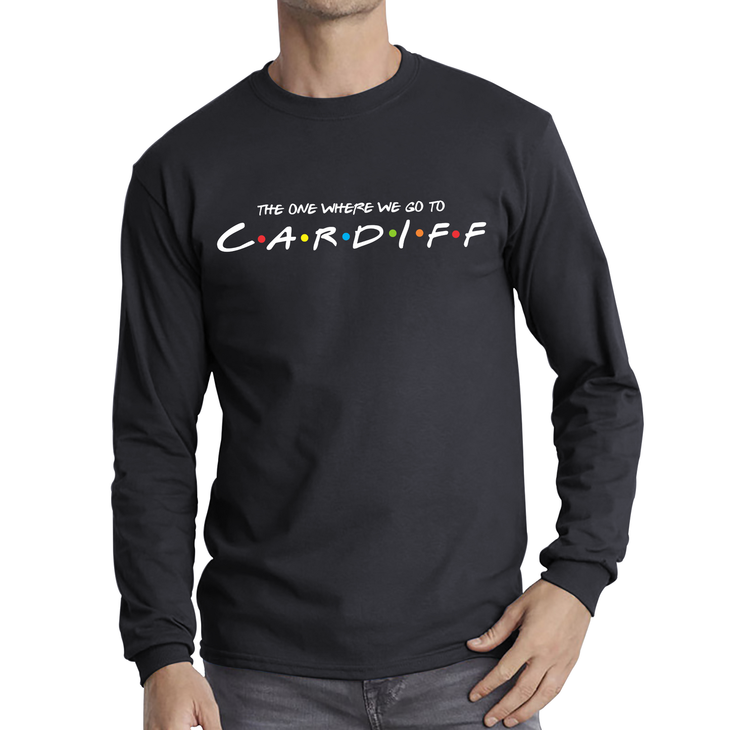 The One Where We Go To Cardiff Inspired By Friends Spoof Capital Of Wales Long Sleeve T Shirt