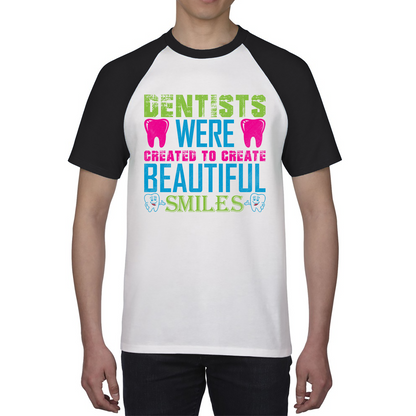 Dentists Were Created To Create Beautiful Smiles Funny Dentist Dental Quote Baseball T Shirt