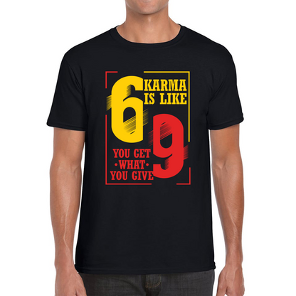 Karma Is Like 69 You Get What You Give Funny T Shirt