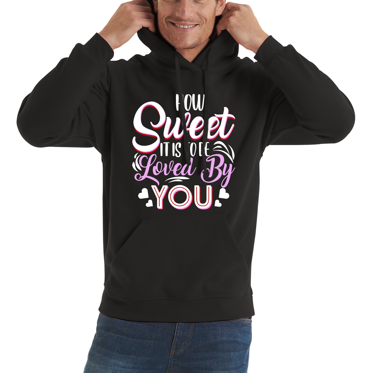 How Sweet It Is To Be Loved By You Valentine's Day Love and Romantic Quote Unisex Hoodie