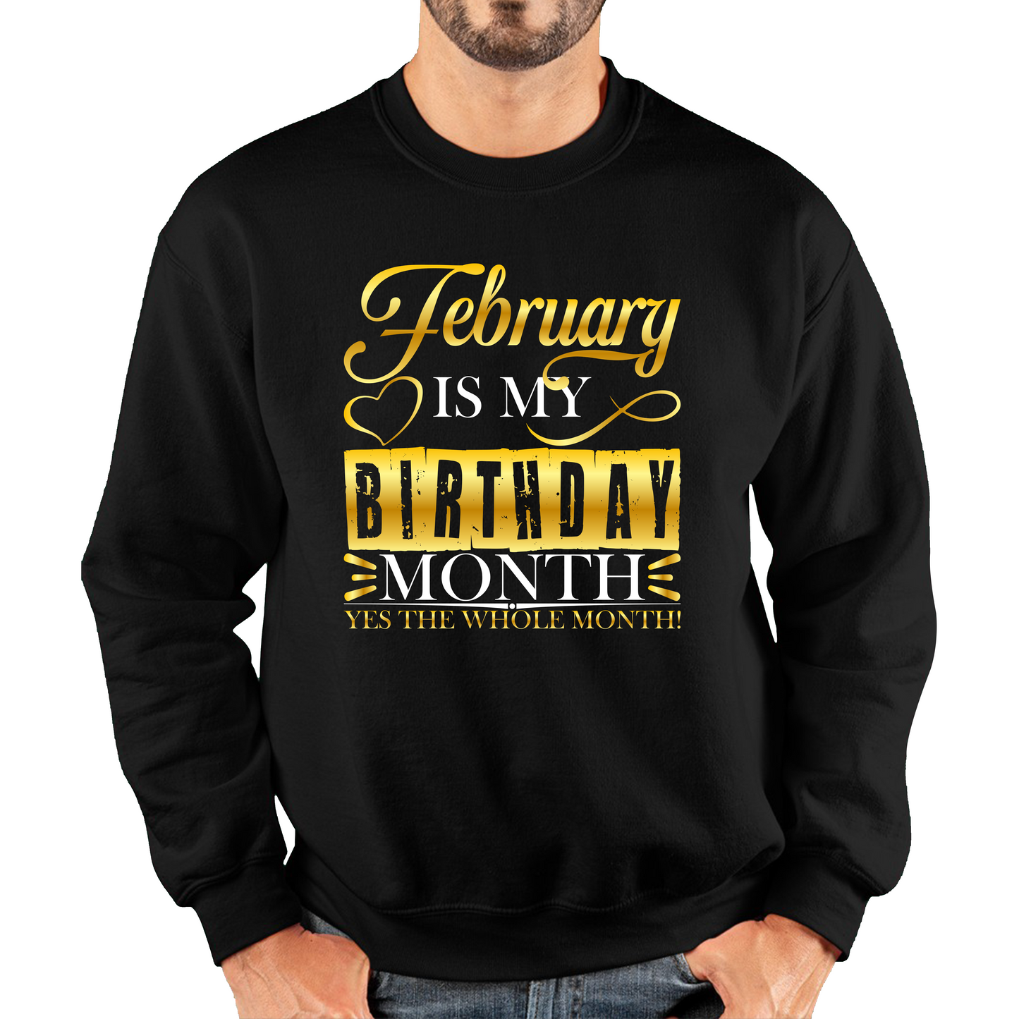 February Is My Birthday Month Yes The Whole Month February Birthday Month Quote Unisex Sweatshirt