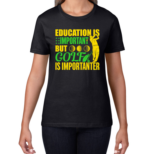 Education Is Important But Golf Is Importanter T Shirt