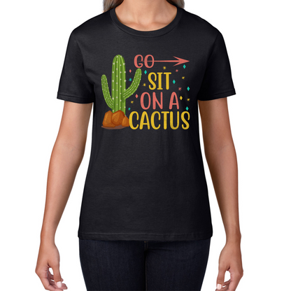 Go Sit On A Cactus Funny Sarcasm Humorous Sarcastic Offensive Rude Womens Tee Top