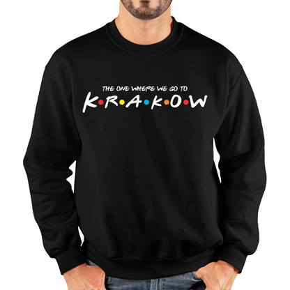 The One Where We Go To Krakow Inspired By Friends Spoof City In Poland Unisex Sweatshirt