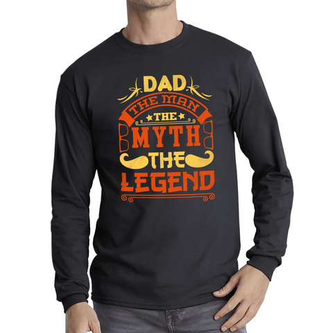 Dad The Man The Myth The Legend Shirt Father's Day Best Dad Gift Long Sleeve T Shirt