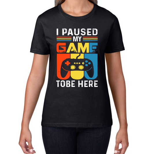 I Paused My Game To Be Here Video Game T Shirt