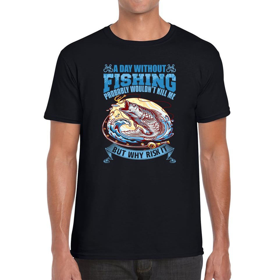 A Day Without Fishing T Shirt