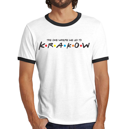 The One Where We Go To Krakow Inspired By Friends Spoof City In Poland Ringer T Shirt