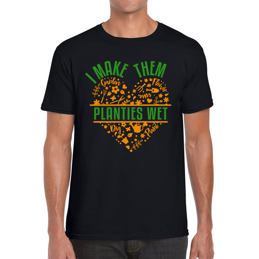 I Make Them Planties Wet Gardener T Shirt