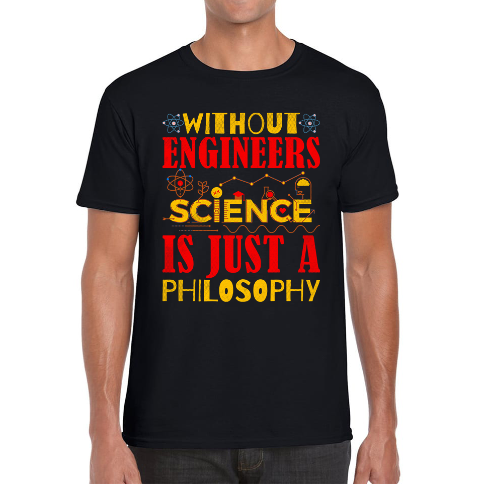 Without Engineers Science Is Just A Philosophy Science Lovers Mens Tee Top