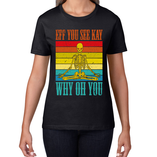 Eff You See Kay Why Oh You Skeleton Yogas Funny T Shirt