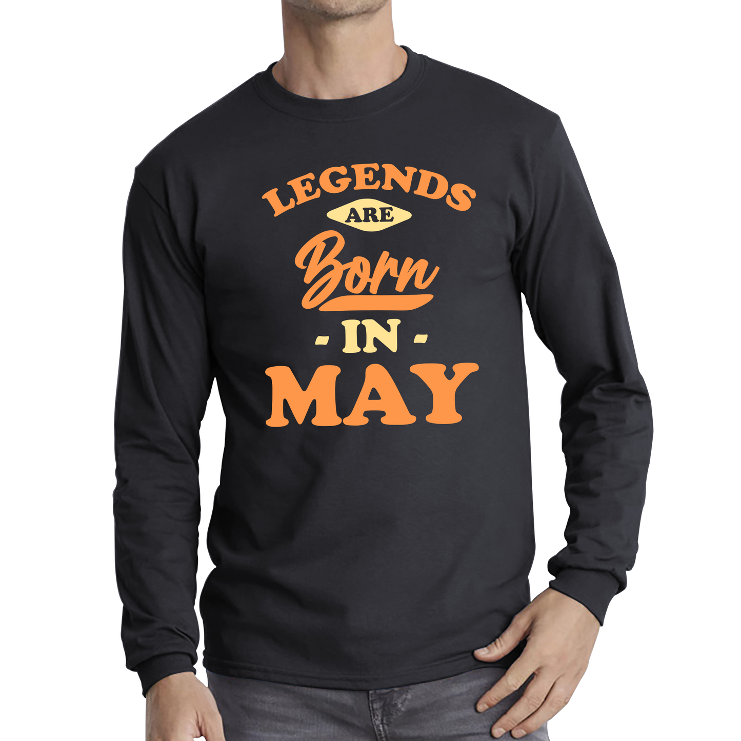 Legends Are Born In May Funny May Birthday Month Novelty Slogan Long Sleeve T Shirt