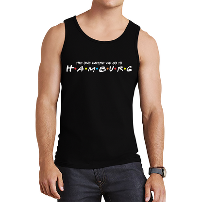 The One Where We Go To Hamburg Inspired By Friends Spoof City In Germany Tank Top