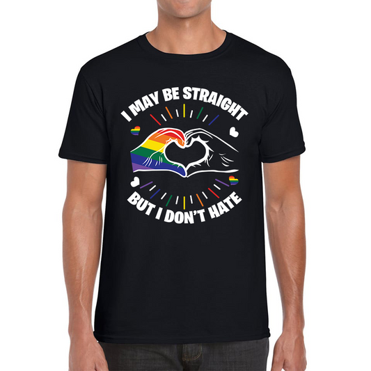 I May Be Straight But I Don't Hate LGBT Pride T Shirt