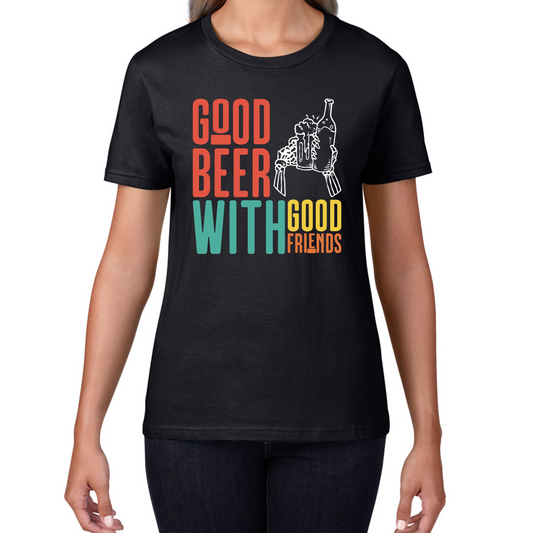 Good Beer With Good Friends T Shirt